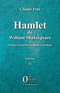 William Shakespeare - Hamlet de William Shakespeare - Préface, traduction intégrale et postface. Théâtre XI.