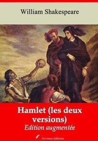 William Shakespeare - Hamlet (les deux versions) – suivi d'annexes - Nouvelle édition 2019.