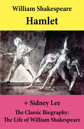William Shakespeare et Sidney Lee - Hamlet (The Unabridged Play) + The Classic Biography: The Life of William Shakespeare.