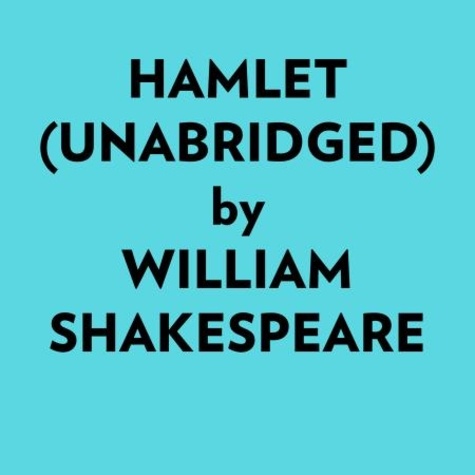  William Shakespeare et  AI Marcus - Hamlet (Unabridged).