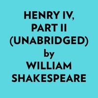  William Shakespeare et  AI Marcus - Henry Iv, Part Ii (Unabridged).