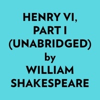  William Shakespeare et  AI Marcus - Henry Vi, Part I (Unabridged).