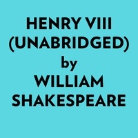  William Shakespeare et  AI Marcus - Henry Viii (Unabridged).