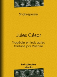 William Shakespeare et  Voltaire - Jules César - Tragédie en trois actes traduite par Voltaire.