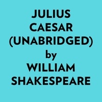  William Shakespeare et  AI Marcus - Julius Caesar (Unabridged).