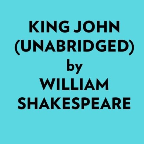  William Shakespeare et  AI Marcus - King John (Unabridged).