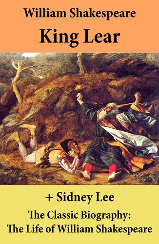William Shakespeare et Sidney Lee - King Lear + The Classic Biography: The Life of William Shakespeare.
