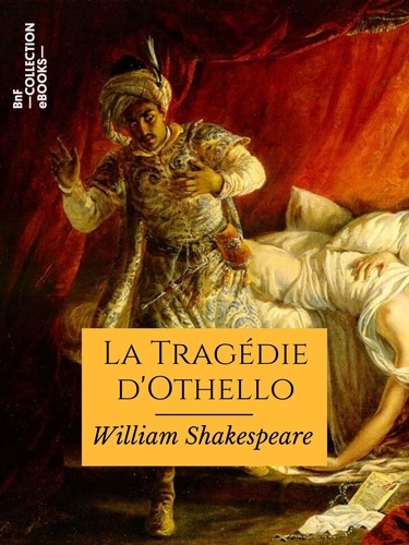 La Tragédie d'Othello. Le Maure de Venise
