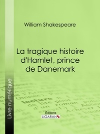  William Shakespeare et  Ligaran - La Tragique Histoire d'Hamlet, prince de Danemark.