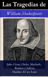 William Shakespeare - Las Tragedias de William Shakespeare - Julio César, Otelo, Macbeth, Romeo y Julieta, Hamlet, Romeo y Julieta, El rey Lear.