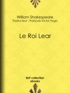 William Shakespeare et François-Victor Hugo - Le Roi Lear.