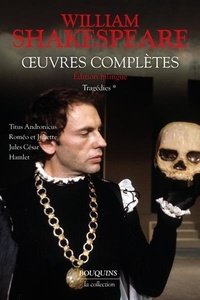 William Shakespeare - Oeuvres complètes - Tragédies Volume 1 : Titus Andronicus ; Roméo et Juliette ; Jules César ; Hamlet.