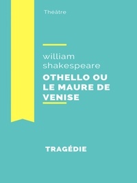 William Shakespeare - Othello ou le Maure de Venise.