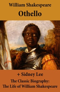 William Shakespeare et Sidney Lee - Othello (The Unabridged Play) + The Classic Biography: The Life of William Shakespeare.