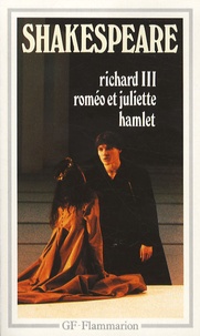 William Shakespeare - Richard III ; Roméo et Juliette ; Hamlet.