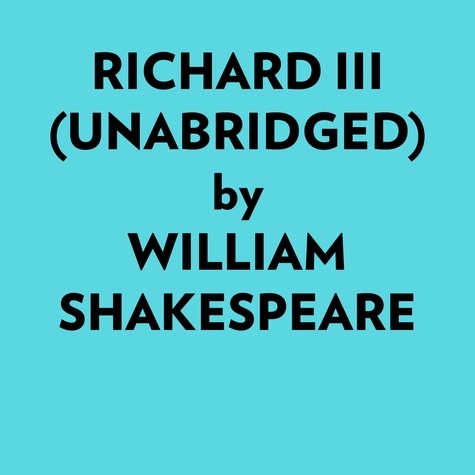  William Shakespeare et  AI Marcus - Richard Iii (Unabridged).