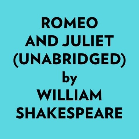  William Shakespeare et  AI Marcus - Romeo And Juliet (Unabridged).