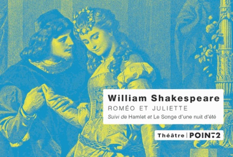 William Shakespeare - Roméo et Juliette, Hamlet, Le songe d'une nuit d'été.