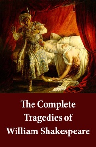 William Shakespeare - The Complete Tragedies of William Shakespeare - Romeo And Juliet + Coriolanus + Titus Andronicus + Timon Of Athens + Julius Caesar + Macbeth + Hamlet, Prince Of Denmark + Troilus And Cressida + King Lear + Othello, The Moor Of Venice + Antony And Cleopatra + Cymbeline.