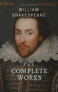 The Complete works of William Shakespeare ( included 150 pictures &amp; Active TOC) (AtoZ Classics)