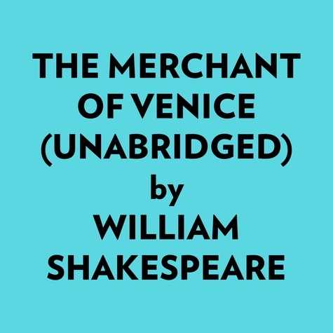  William Shakespeare et  AI Marcus - The Merchant of Venice (Unabridged).