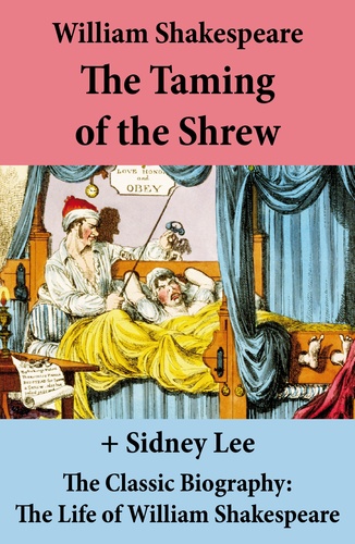 William Shakespeare et Sidney Lee - The Taming of the Shrew (The Unabridged Play) + The Classic Biography: The Life of William Shakespeare.