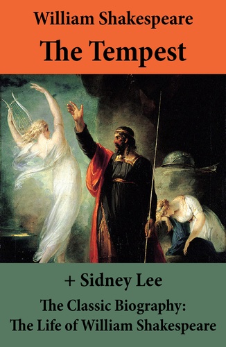 William Shakespeare et Sidney Lee - The Tempest (The Unabridged Play) + The Classic Biography: The Life of William Shakespeare.