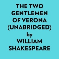  William Shakespeare et  AI Marcus - The Two Gentlemen Of Verona (Unabridged).