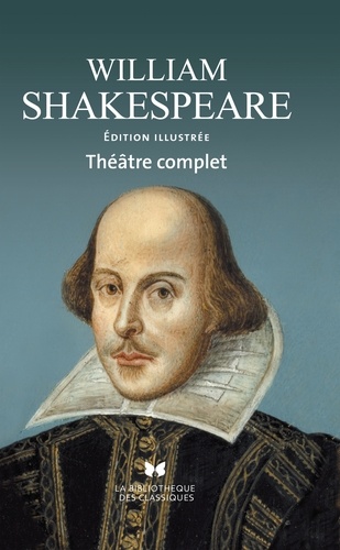 William Shakespeare - Théâtre complet - Tragédies, comédies, pièces historiques, dernières pièces.