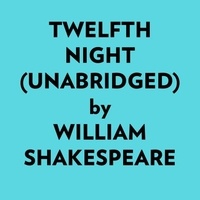  William Shakespeare et  AI Marcus - Twelfth Night (Unabridged).