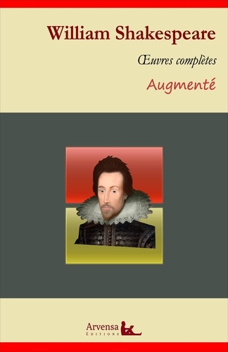 William Shakespeare : Oeuvres complètes et annexes (annotées, illustrées). Roméo et Juliette, Othello, Le roi Lear, Macbeth...