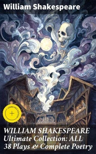 WILLIAM SHAKESPEARE Ultimate Collection: ALL 38 Plays &amp; Complete Poetry