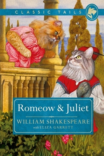 Romeow and Juliet (Classic Tails 3). Beautifully illustrated classics, as told by the finest breeds!