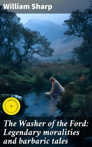 The Washer of the Ford: Legendary moralities and barbaric tales