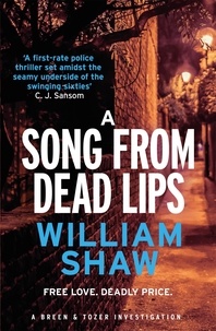 William Shaw - A Song from Dead Lips - the first book in the gritty Breen &amp; Tozer series.