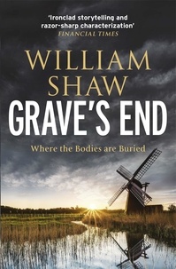 William Shaw - Grave's End - the brilliant third book in the DS Alexandra Cupidi investigations.