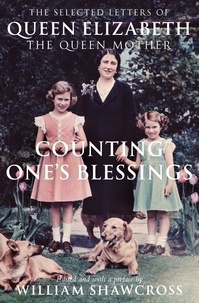 William Shawcross - Counting One's Blessings - The Collected Letters of Queen Elizabeth the Queen Mother.