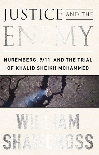 Justice and the Enemy. Nuremberg, 9/11, and the Trial of Khalid Sheikh Mohammed