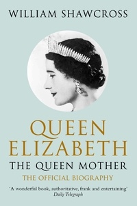 William Shawcross - Queen Elizabeth, the Queen Mother - The official biography.