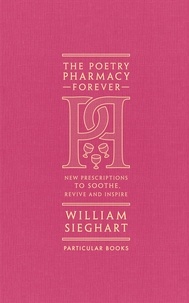 William Sieghart - The Poetry Pharmacy Forever - New Prescriptions to Soothe, Revive and Inspire.