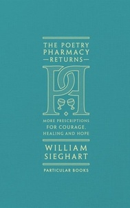 William Sieghart - The Poetry Pharmacy Returns - More Prescriptions for Courage, Healing and Hope.