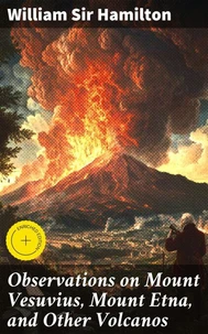 Observations on Mount Vesuvius, Mount Etna, and Other Volcanos