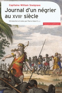 William Snelgrave - Journal d'un négrier au XVIIIe siècle - Nouvelle relation de quelques endroits de Guinée et du commerce d'esclaves qu'on y fait (1704-1734).