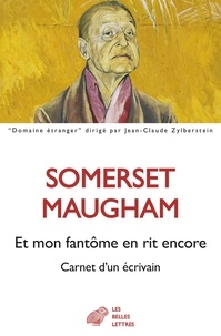 William Somerset Maugham - Et mon fantôme en rit encore - Carnet d’un écrivain - Journal 1892-1944.