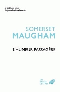 William Somerset Maugham - L'humeur passagère - Suivi de l'Art de la nouvelle.