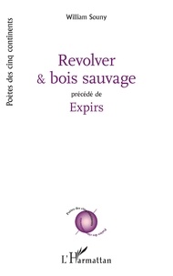 William Souny - Revolver et bois sauvage - Précédé de Expirs.