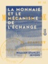 William Stanley Jevons - La Monnaie et le mécanisme de l'échange.