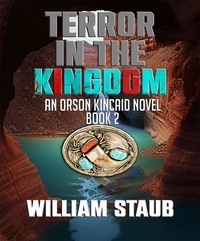  William Staub - Terror in the Kingdom - Orson Kincaid Series, #2.