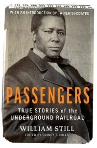 William Still et Ta-Nehisi Coates - Passengers - True Stories of the Underground Railroad.