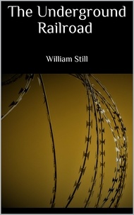 William Still - The Underground Railroad.